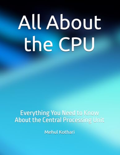 All About the CPU: Everything You Need to Know About the Central Processing Unit All About the CPU: Everything You Need to Know About the Central Processing Unit von Independently published