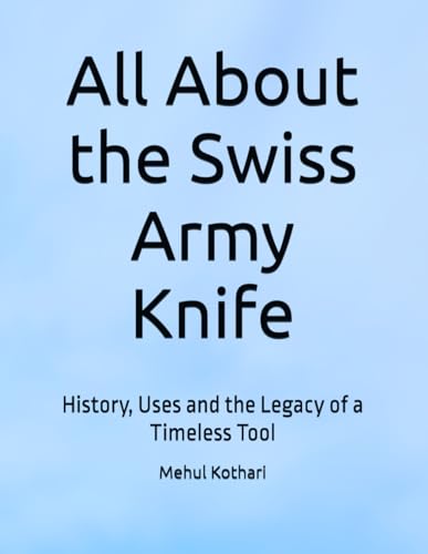 All About the Swiss Army Knife: History, Uses and the Legacy of a Timeless Tool All About the Swiss Army Knife: History, Uses and the Legacy of a Timeless Tool von Independently published