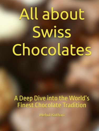 All about Swiss Chocolates: A Deep Dive into the World’s Finest Chocolate Tradition All about Swiss Chocolates: A Deep Dive into the World’s Finest Chocolate Tradition von Independently published