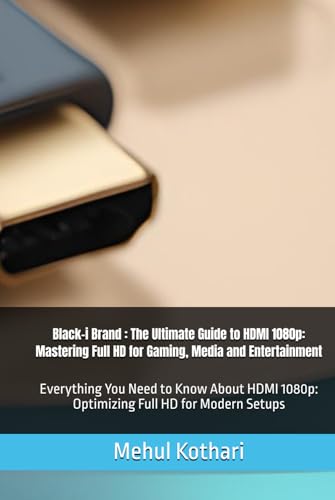 Black-i Brand : The Ultimate Guide to HDMI 1080p: Mastering Full HD for Gaming, Media and Entertainment: Everything You Need to Know About HDMI 1080p: Optimizing Full HD for Modern Setups Black-i Brand : The Ultimate Guide to HDMI 1080p: Mastering Full HD for Gaming, Media and Entertainment: Everything You Need to Know About HDMI 1080p: Optimizing Full HD for Modern Setups von Independently published