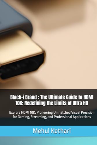 Black-i Brand : The Ultimate Guide to HDMI 10K: Redefining the Limits of Ultra HD: Explore HDMI 10K: Pioneering Unmatched Visual Precision for Gaming, Streaming, and Professional Applications Black-i Brand : The Ultimate Guide to HDMI 10K: Redefining the Limits of Ultra HD: Explore HDMI 10K: Pioneering Unmatched Visual Precision for Gaming, Streaming, and Professional Applications von Independently published