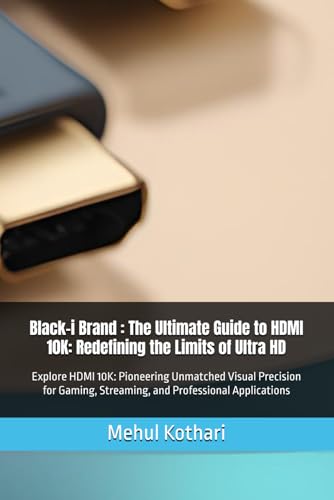 Black-i Brand : The Ultimate Guide to HDMI 10K: Redefining the Limits of Ultra HD: Explore HDMI 10K: Pioneering Unmatched Visual Precision for Gaming, Streaming, and Professional Applications Black-i Brand : The Ultimate Guide to HDMI 10K: Redefining the Limits of Ultra HD: Explore HDMI 10K: Pioneering Unmatched Visual Precision for Gaming, Streaming, and Professional Applications von Independently published