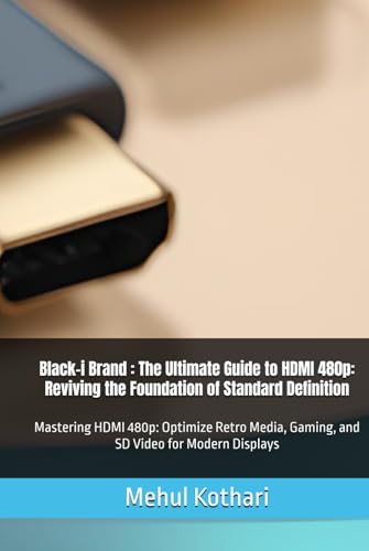 Black-i Brand : The Ultimate Guide to HDMI 480p: Reviving the Foundation of Standard Definition: Mastering HDMI 480p: Optimize Retro Media, Gaming, and SD Video for Modern Displays Black-i Brand : The Ultimate Guide to HDMI 480p: Reviving the Foundation of Standard Definition: Mastering HDMI 480p: Optimize Retro Media, Gaming, and SD Video for Modern Displays von Independently published