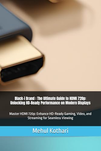 Black-i Brand : The Ultimate Guide to HDMI 720p: Unlocking HD-Ready Performance on Modern Displays: Master HDMI 720p: Enhance HD-Ready Gaming, Video, and Streaming for Seamless Viewing Black-i Brand : The Ultimate Guide to HDMI 720p: Unlocking HD-Ready Performance on Modern Displays: Master HDMI 720p: Enhance HD-Ready Gaming, Video, and Streaming for Seamless Viewing von Independently published