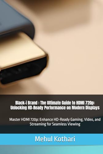 Black-i Brand : The Ultimate Guide to HDMI 720p: Unlocking HD-Ready Performance on Modern Displays: Master HDMI 720p: Enhance HD-Ready Gaming, Video, and Streaming for Seamless Viewing Black-i Brand : The Ultimate Guide to HDMI 720p: Unlocking HD-Ready Performance on Modern Displays: Master HDMI 720p: Enhance HD-Ready Gaming, Video, and Streaming for Seamless Viewing von Independently published