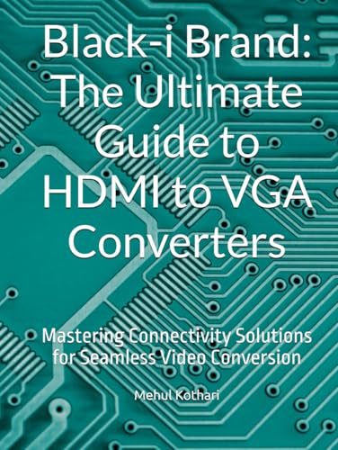 Black-i Brand: The Ultimate Guide to HDMI to VGA Converters: Mastering Connectivity Solutions for Seamless Video Conversion Black-i Brand: The Ultimate Guide to HDMI to VGA Converters: Mastering Connectivity Solutions for Seamless Video Conversion von Independently published