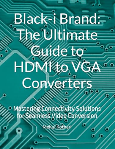 Black-i Brand: The Ultimate Guide to HDMI to VGA Converters: Mastering Connectivity Solutions for Seamless Video Conversion Black-i Brand: The Ultimate Guide to HDMI to VGA Converters: Mastering Connectivity Solutions for Seamless Video Conversion von Independently published