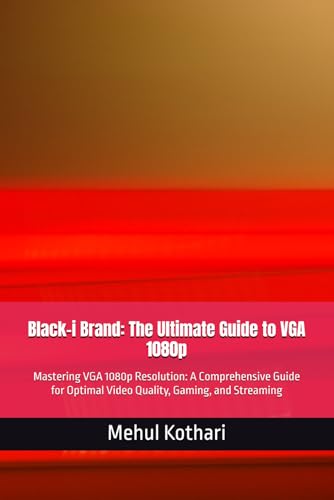 Black-i Brand: The Ultimate Guide to VGA 1080p: Mastering VGA 1080p Resolution: A Comprehensive Guide for Optimal Video Quality, Gaming, and Streaming Black-i Brand: The Ultimate Guide to VGA 1080p: Mastering VGA 1080p Resolution: A Comprehensive Guide for Optimal Video Quality, Gaming, and Streaming von Independently published