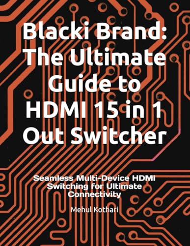 Blacki Brand: The Ultimate Guide to HDMI 15 in 1 Out Switcher: Seamless Multi-Device HDMI Switching for Ultimate Connectivity Blacki Brand: The Ultimate Guide to HDMI 15 in 1 Out Switcher: Seamless Multi-Device HDMI Switching for Ultimate Connectivity von Independently published