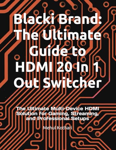 Blacki Brand: The Ultimate Guide to HDMI 20 In 1 Out Switcher: The Ultimate Multi-Device HDMI Solution for Gaming, Streaming, and Professional Setups Blacki Brand: The Ultimate Guide to HDMI 20 In 1 Out Switcher: The Ultimate Multi-Device HDMI Solution for Gaming, Streaming, and Professional Setups von Independently published
