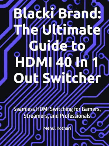 Blacki Brand: The Ultimate Guide to HDMI 40 In 1 Out Switcher: Seamless HDMI Switching for Gamers, Streamers, and Professionals Blacki Brand: The Ultimate Guide to HDMI 40 In 1 Out Switcher: Seamless HDMI Switching for Gamers, Streamers, and Professionals von Independently published