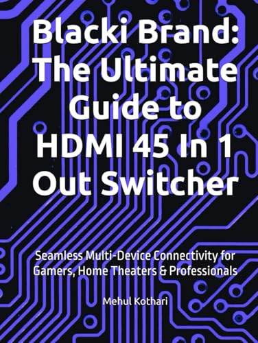 Blacki Brand: The Ultimate Guide to HDMI 45 In 1 Out Switcher: Seamless Multi-Device Connectivity for Gamers, Home Theaters & Professionals Blacki Brand: The Ultimate Guide to HDMI 45 In 1 Out Switcher: Seamless Multi-Device Connectivity for Gamers, Home Theaters & Professionals von Independently published