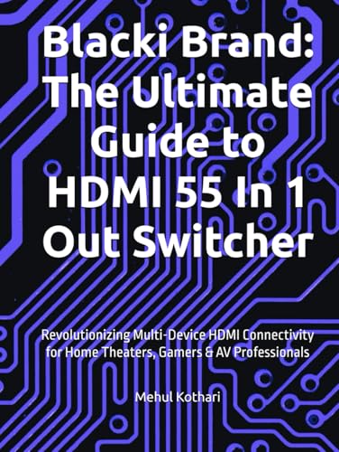 Blacki Brand: The Ultimate Guide to HDMI 55 In 1 Out Switcher: Revolutionizing Multi-Device HDMI Connectivity for Home Theaters, Gamers & AV Professionals Blacki Brand: The Ultimate Guide to HDMI 55 In 1 Out Switcher: Revolutionizing Multi-Device HDMI Connectivity for Home Theaters, Gamers & AV Professionals von Independently published