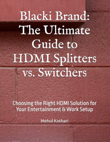 Blacki Brand: The Ultimate Guide to HDMI Splitters vs. Switchers: Choosing the Right HDMI Solution for Your Entertainment & Work Setup Blacki Brand: The Ultimate Guide to HDMI Splitters vs. Switchers: Choosing the Right HDMI Solution for Your Entertainment & Work Setup von Independently published