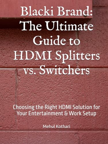 Blacki Brand: The Ultimate Guide to HDMI Splitters vs. Switchers: Choosing the Right HDMI Solution for Your Entertainment & Work Setup Blacki Brand: The Ultimate Guide to HDMI Splitters vs. Switchers: Choosing the Right HDMI Solution for Your Entertainment & Work Setup von Independently published