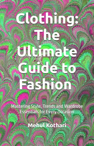 Clothing: The Ultimate Guide to Fashion (5.5*8.5 INCH PRINT): Mastering Style, Trends, and Wardrobe Essentials for Every Occasion von Independently published