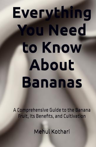 Everything You Need to Know About Bananas (5.5*8.5 INCH PRINT): A Comprehensive Guide to the Banana Fruit, Its Benefits, and Cultivation von Independently published