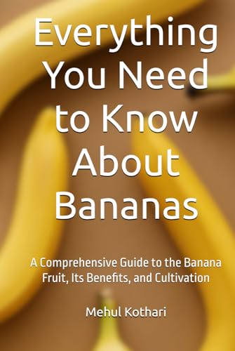 Everything You Need to Know About Bananas (6*9 INCH PRINT): A Comprehensive Guide to the Banana Fruit, Its Benefits, and Cultivation von Independently published