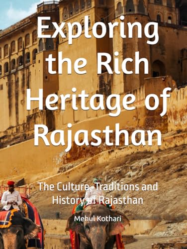 Exploring the Rich Heritage of Rajasthan: The Culture, Traditions and History of Rajasthan Exploring the Rich Heritage of Rajasthan: The Culture, Traditions and History of Rajasthan von Independently published