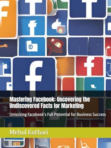Mastering Facebook: Uncovering the Undiscovered Facts for Marketing: Unlocking Facebook’s Full Potential for Business Success Mastering Facebook: Uncovering the Undiscovered Facts for Marketing: Unlocking Facebook’s Full Potential for Business Success von Independently published