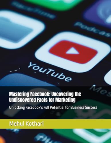 Mastering Facebook: Uncovering the Undiscovered Facts for Marketing: Unlocking Facebook’s Full Potential for Business Success Mastering Facebook: Uncovering the Undiscovered Facts for Marketing: Unlocking Facebook’s Full Potential for Business Success von Independently published