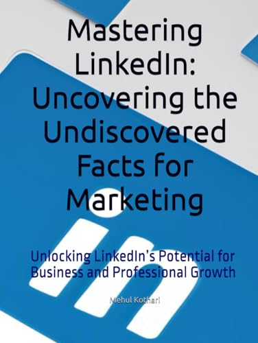 Mastering LinkedIn: Uncovering the Undiscovered Facts for Marketing: Unlocking LinkedIn’s Potential for Business and Professional Growth Mastering LinkedIn: Uncovering the Undiscovered Facts for Marketing: Unlocking LinkedIn’s Potential for Business and Professional Growth von Independently published