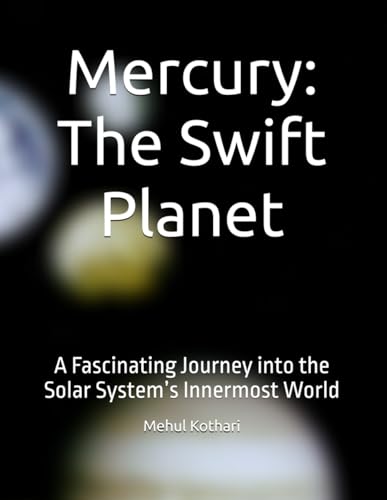 Mercury: The Swift Planet: A Fascinating Journey into the Solar System’s Innermost World Mercury: The Swift Planet: A Fascinating Journey into the Solar System’s Innermost World von Independently published