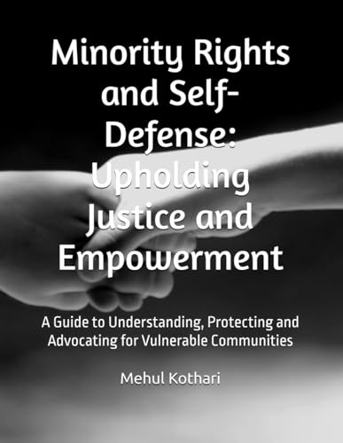 Minority Rights and Self-Defense: Upholding Justice and Empowerment: A Guide to Understanding, Protecting and Advocating for Vulnerable Communities Minority Rights and Self-Defense: Upholding Justice and Empowerment: A Guide to Understanding, Protecting and Advocating for Vulnerable Communities von Independently published