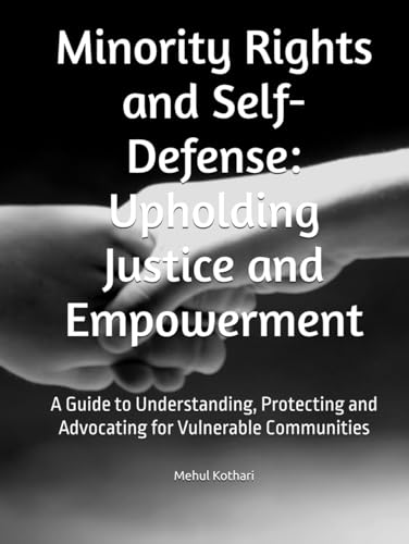 Minority Rights and Self-Defense: Upholding Justice and Empowerment: A Guide to Understanding, Protecting and Advocating for Vulnerable Communities Minority Rights and Self-Defense: Upholding Justice and Empowerment: A Guide to Understanding, Protecting and Advocating for Vulnerable Communities von Independently published
