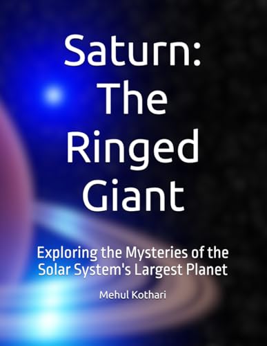 Saturn: The Ringed Giant: Exploring the Mysteries of the Solar System's Largest Planet Saturn: The Ringed Giant: Exploring the Mysteries of the Solar System's Largest Planet von Independently published