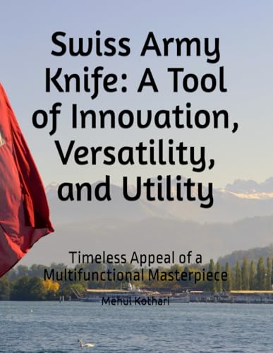 Swiss Army Knife: A Tool of Innovation, Versatility, and Utility: Timeless Appeal of a Multifunctional Masterpiece Swiss Army Knife: A Tool of Innovation, Versatility, and Utility: Timeless Appeal of a Multifunctional Masterpiece von Independently published