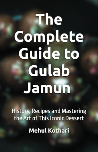 The Complete Guide to Gulab Jamun (5.5*8.5 INCH PRINT): History, Recipes and Mastering the Art of This Iconic Dessert von Independently published