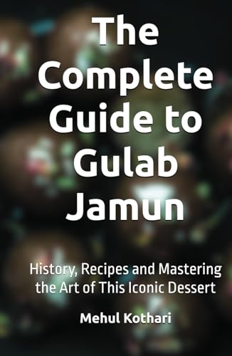 The Complete Guide to Gulab Jamun (5.5*8.5 INCH PRINT): History, Recipes and Mastering the Art of This Iconic Dessert von Independently published
