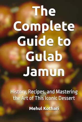 The Complete Guide to Gulab Jamun (6*9 INCH PRINT): History, Recipes, and Mastering the Art of This Iconic Dessert von Independently published