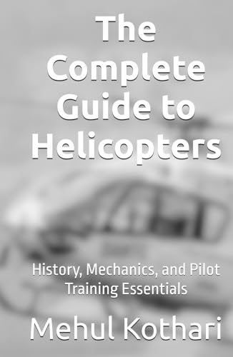 The Complete Guide to Helicopters (5.5*8.5 INCH PRINT): History, Mechanics, and Pilot Training Essentials von Independently published