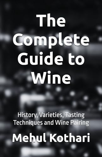 The Complete Guide to Wine (5.5*8.5 INCH PRINT): History, Varieties, Tasting Techniques and Wine Pairing von Independently published