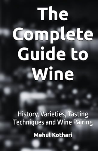 The Complete Guide to Wine (5.5*8.5 INCH PRINT): History, Varieties, Tasting Techniques and Wine Pairing von Independently published