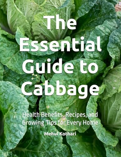 The Essential Guide to Cabbage: Health Benefits, Recipes, and Growing Tips for Every Home The Essential Guide to Cabbage: Health Benefits, Recipes, and Growing Tips for Every Home von Independently published