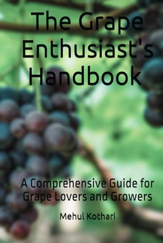 The Grape Enthusiast's Handbook (6*9 INCH PRINT): A Comprehensive Guide for Grape Lovers and Growers von Independently published