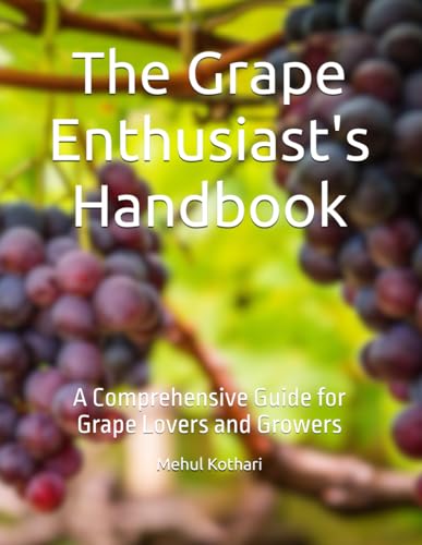 The Grape Enthusiast's Handbook: A Comprehensive Guide for Grape Lovers and Growers The Grape Enthusiast's Handbook: A Comprehensive Guide for Grape Lovers and Growers von Independently published