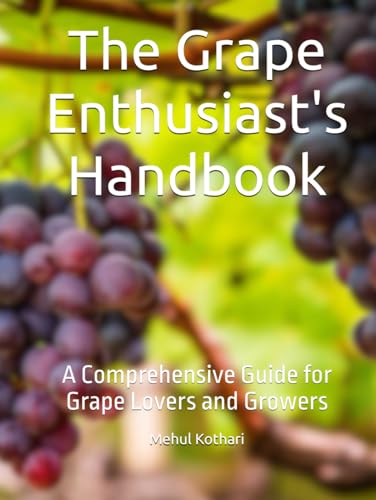 The Grape Enthusiast's Handbook: A Comprehensive Guide for Grape Lovers and Growers The Grape Enthusiast's Handbook: A Comprehensive Guide for Grape Lovers and Growers von Independently published