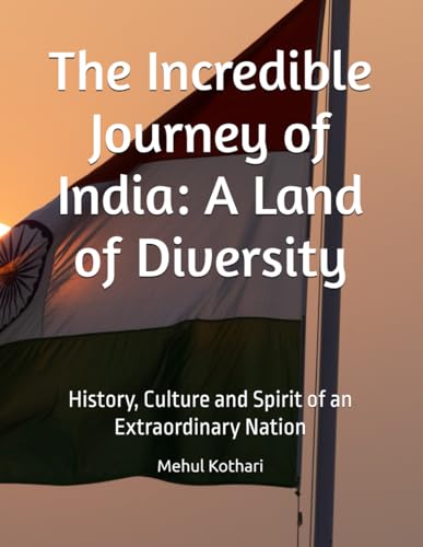The Incredible Journey of India: A Land of Diversity: History, Culture and Spirit of an Extraordinary Nation The Incredible Journey of India: A Land of Diversity: History, Culture and Spirit of an Extraordinary Nation von Independently published