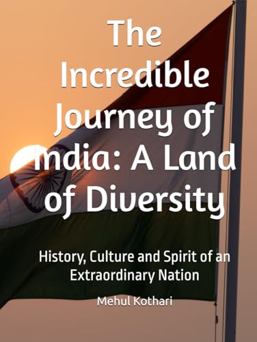The Incredible Journey of India: A Land of Diversity: History, Culture and Spirit of an Extraordinary Nation The Incredible Journey of India: A Land of Diversity: History, Culture and Spirit of an Extraordinary Nation von Independently published