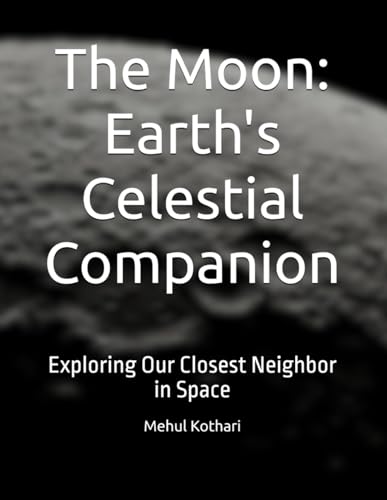 The Moon: Earth's Celestial Companion: Exploring Our Closest Neighbor in Space The Moon: Earth's Celestial Companion: Exploring Our Closest Neighbor in Space von Independently published