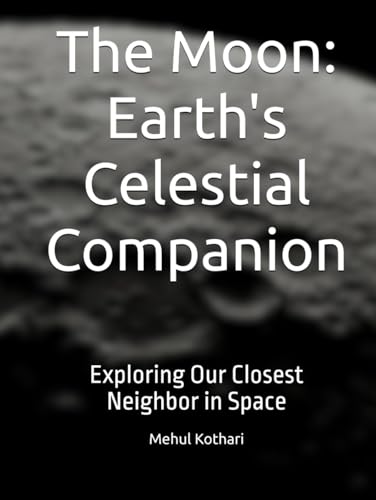 The Moon: Earth's Celestial Companion: Exploring Our Closest Neighbor in Space The Moon: Earth's Celestial Companion: Exploring Our Closest Neighbor in Space von Independently published