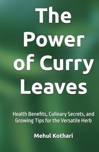 The Power of Curry Leaves (5.5*8.5 INCH PRINT): Health Benefits, Culinary Secrets, and Growing Tips for the Versatile Herb von Independently published