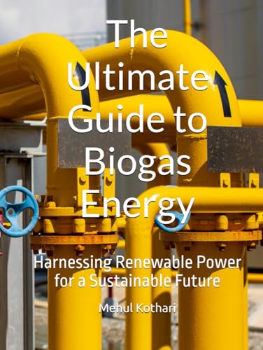 The Ultimate Guide to Biogas Energy: Harnessing Renewable Power for a Sustainable Future The Ultimate Guide to Biogas Energy: Harnessing Renewable Power for a Sustainable Future von Independently published
