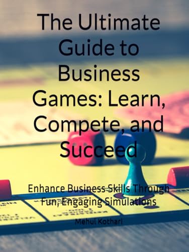 The Ultimate Guide to Business Games: Learn, Compete, and Succeed: Enhance Business Skills Through Fun, Engaging Simulations The Ultimate Guide to Business Games: Learn, Compete, and Succeed: Enhance Business Skills Through Fun, Engaging Simulations von Independently published
