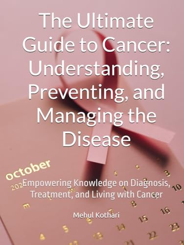 The Ultimate Guide to Cancer: Understanding, Preventing, and Managing the Disease: Empowering Knowledge on Diagnosis, Treatment, and Living with Cancer The Ultimate Guide to Cancer: Understanding, Preventing, and Managing the Disease: Empowering Knowledge on Diagnosis, Treatment, and Living with Cancer von Independently published