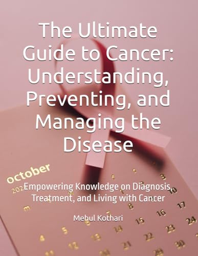 The Ultimate Guide to Cancer: Understanding, Preventing, and Managing the Disease: Empowering Knowledge on Diagnosis, Treatment, and Living with Cancer The Ultimate Guide to Cancer: Understanding, Preventing, and Managing the Disease: Empowering Knowledge on Diagnosis, Treatment, and Living with Cancer von Independently published
